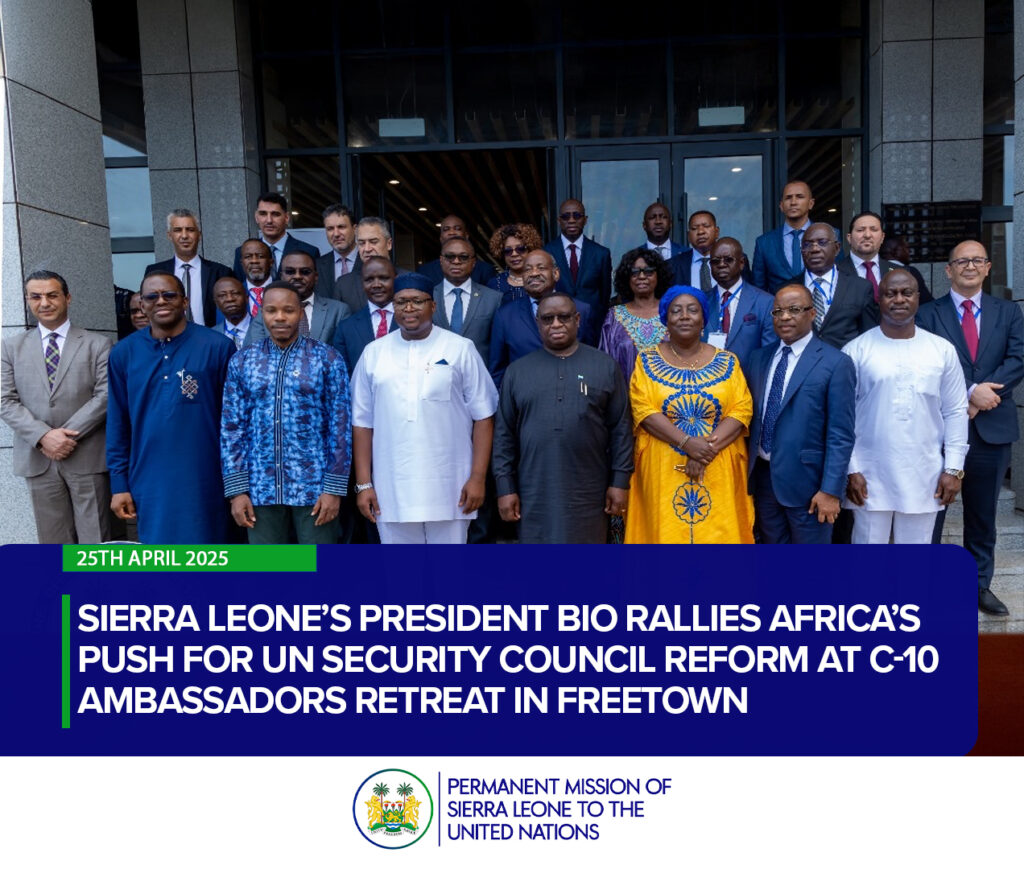 Sierra Leone’s President Bio Rallies Africa’s Push for UN Security Council Reform at C-10 Ambassadors Retreat in Freetown